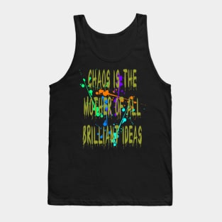 Chaos IsThe Mother Of All Brilliant Ideas Quote Tank Top